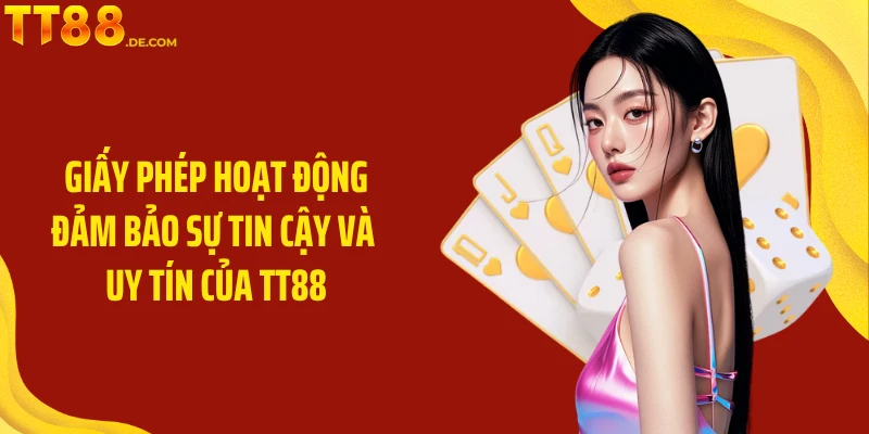 Giấy phép hoạt động đảm bảo sự tin cậy và uy tín của TT88